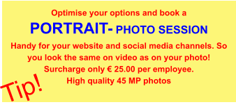Teaser - Strong Women in Business Optimise your options and book a PORTRAIT- PHOTO SESSION Handy for your website and social media channels. So you look the same on video as on your photo! Surcharge only € 25.00 per employee. High quality 45 MP photos  Tip!
